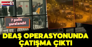 DEAŞ operasyonunda polise ateş açıldı: 7 polis yaralı