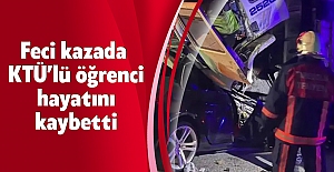 Feci kazada KTÜ’lü öğrenci hayatını kaybetti