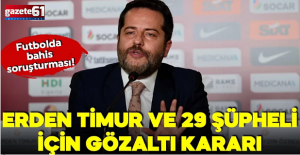Futbolda bahis soruşturması: Erden Timur dahil 29 şüpheli gözaltına alındı