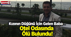 Kızını Evlendirmeye Gelen Baba Otelde Ölü Bulundu...