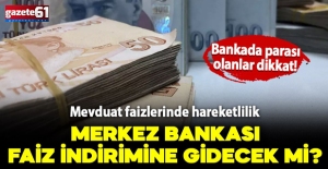 Mevduat faizlerinde hareketlilik başladı!