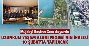 Müjdeyi Başkan Genç duyurdu:  UZUNKUM YAŞAM ALANI PROJESİ'NİN İHALESİ 10 ŞUBAT'TA YAPILACAK