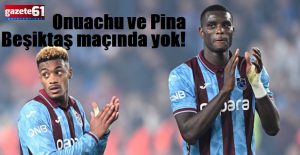 Onuachu ve Pina Beşiktaş maçında yok!