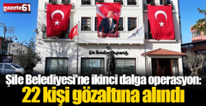 Şile Belediyesi'ne operasyon: 22 kişi gözaltına alındı