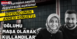 Soyguncusunun annesinden soruşturmanın seyrini değiştirecek açıklama
