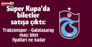 Süper Kupa'da biletler satışa çıktı: Trabzonspor - Galatasaray maçı bilet fiyatları ne kadar