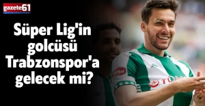Süper Lig'in golcüsü Trabzonspor'a gelecek mi?