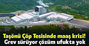 Taşönü Çöp Tesisinde maaş krizi! Grev sürüyor çözüm ufukta yok