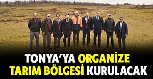 TONYA’YA ORGANİZE TARIM BÖLGESİ KURULACAK