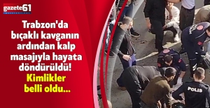 Trabzon'da bıçaklı kavganın ardından kalp masajıyla hayata döndürüldü! Kimlikler belli oldu...
