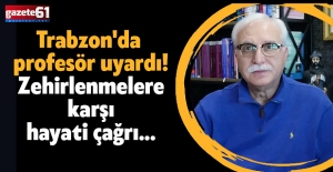 Trabzon'da profesör uyardı! Zehirlenmelere karşı hayati çağrı...