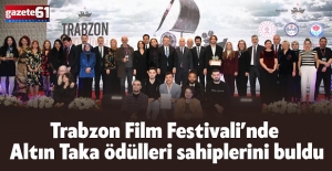 Trabzon Film Festivali’nde Altın Taka ödülleri sahiplerini buldu