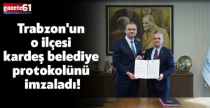 Trabzon'un o ilçesi kardeş belediye protokolünü imzaladı!