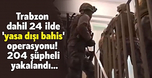 Trabzon dahil 24 ilde 'yasa dışı bahis' operasyonu! 204 şüpheli yakalandı...