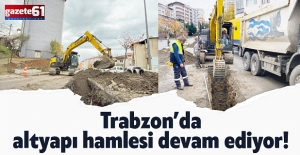 Trabzon’da altyapı hamlesi devam ediyor! Atık sular sisteme alınıyor…