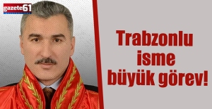 Trabzonlu isme büyük görev!