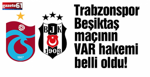 Trabzonspor-Beşiktaş maçının VAR hakemi belli oldu
