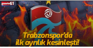 Trabzonspor'da ayrılık kesinleşti!