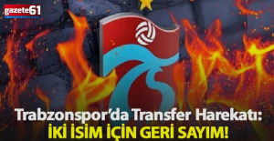 Trabzonspor'da iki isim için geri sayım…