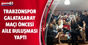 TRABZONSPOR GALATASARAY MAÇI ÖNCESİ AİLE BULUŞMASI YAPTI