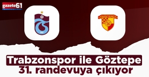 Trabzonspor ile Göztepe 31. randevuya çıkıyor