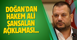 Trabzonspor Başkanı Doğan'dan hakem Ali Şansalan açıklaması...