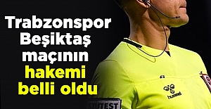 Trabzonspor-Beşiktaş maçının hakemi belli oldu