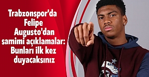 Trabzonspor'da Felipe Augusto'dan samimi açıklamalar: Bunları ilk kez duyacaksınız
