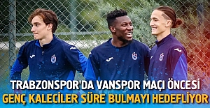 Trabzonspor'da Vanspor maçı öncesi genç kaleciler süre bulmayı hedefliyor