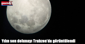 Yılın son dolunayı Trabzon’da görüntülendi