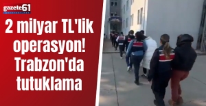 2 milyar TL'lik operasyon! Trabzon'da tutuklama
