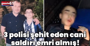 3 polisi şehit eden cani saldırı emri almış! İstenen ceza belli oldu!