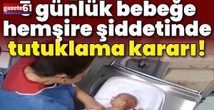 5 günlük bebeğe hemşire şiddetinde tutuklama kararı!
