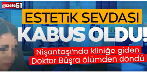Doktor Büşra'nın estetik sevdası kabusu oldu...