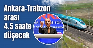 Ankara-Trabzon arası 4.5 saate düşecek
