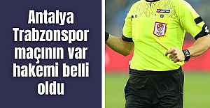 Antalya Trabzonspor maçının var hakemi belli oldu