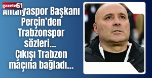 Antalyaspor Başkanı Perçin’den Trabzonspor sözleri… Çıkışı Trabzon maçına bağladı…