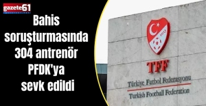 Bahis soruşturmasında 304 antrenör PFDK'ya sevk edildi