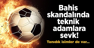 Bahis skandalında teknik adamlara sevk! Tanıdık isimler de var…