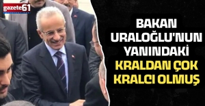 BAKAN URALOĞLU'NUN YANINDAKİ KRALDAN ÇOK KRALCI OLMUŞ
