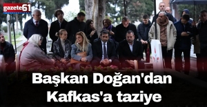 Başkan Doğan'dan Kafkas'a taziye
