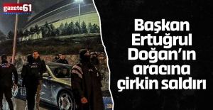 Başkan Ertuğrul Doğan’ın aracına çirkin saldırı