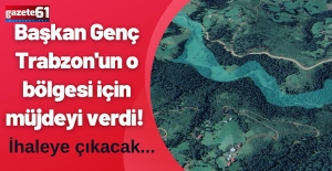 Başkan Genç Trabzon'un o bölgesi için müjdeyi verdi! İhaleye çıkacak...