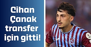Cihan Çanak transfer için gitti!