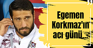 Egemen Korkmaz'ın acı günü...