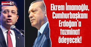 Ekrem İmamoğlu, Cumhurbaşkanı Erdoğan'a tazminat ödeyecek!