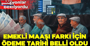 Emekli aylığı farkının ödeneceği tarih belli oldu!