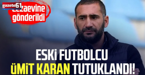 Eski futbolcu Ümit Karan tutuklandı