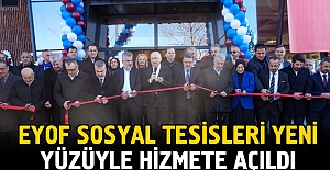 EYOF SOSYAL TESİSLERİ YENİ YÜZÜYLE HİZMETE AÇILDI