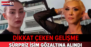 Güllü soruşturmasında yeni gelişme: Tuğyan’ın sevgilisi Kervan gözaltında